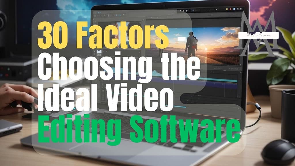 30 Factors - Choosing the Ideal Video Editing Software